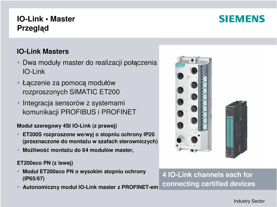 stopniu ochrony IP20 (przeznaczone do monta u w szafach sterowniczych) Mo liwo monta u do 64 modu ów master, ET200eco PN (z lewej) Modu