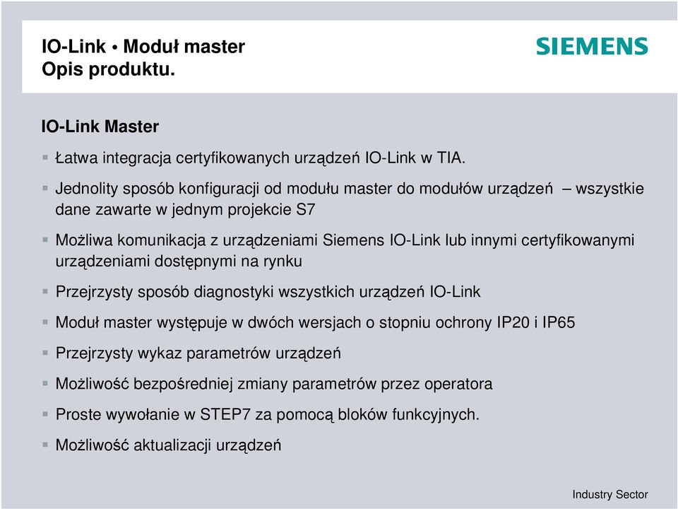 IO-Link lub innymi certyfikowanymi urz dzeniami dost pnymi na rynku Przejrzysty sposób diagnostyki wszystkich urz dze IO-Link Modu master wyst puje w dwóch