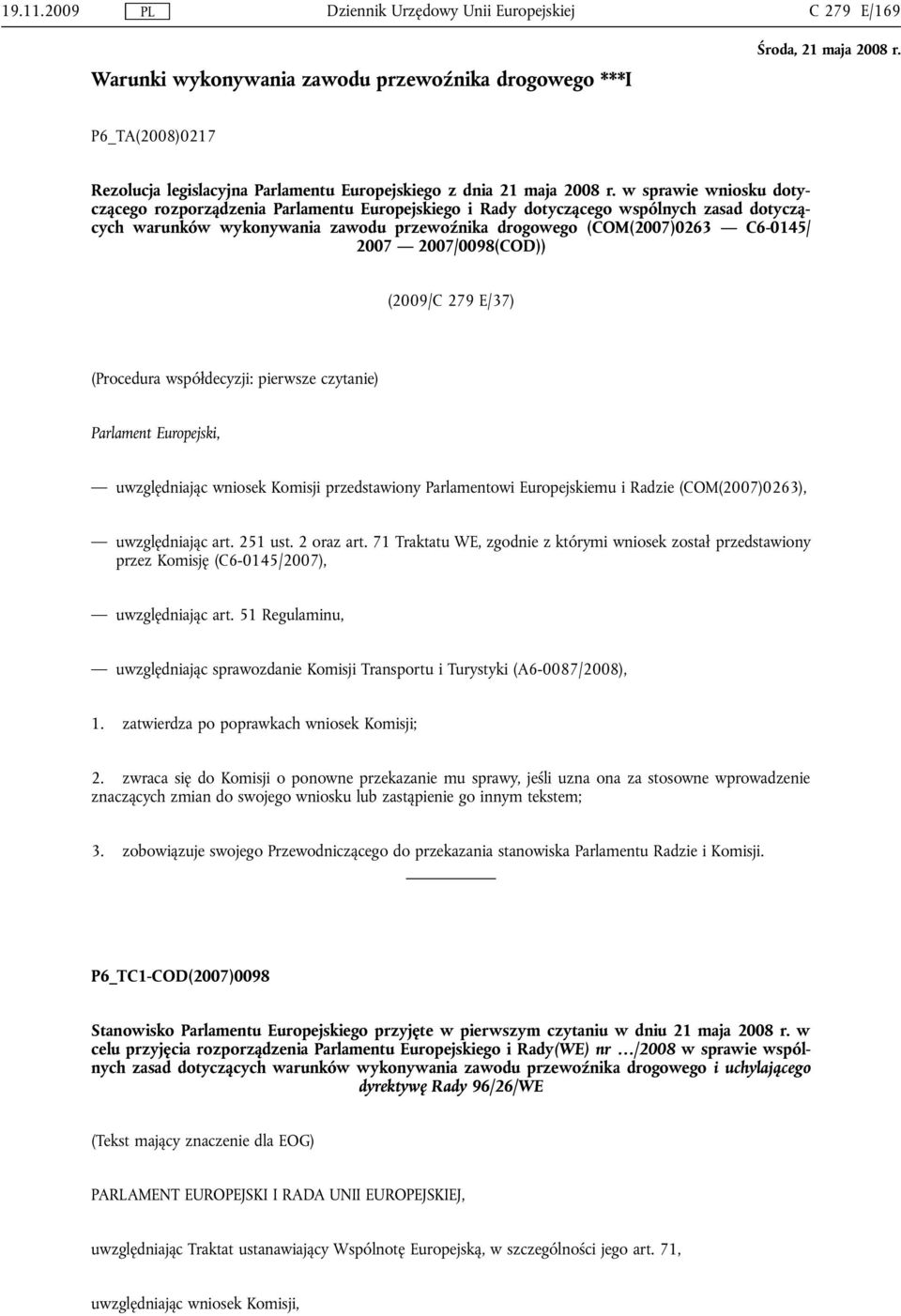 2007/0098(COD)) (2009/C 279 E/37) (Procedura współdecyzji: pierwsze czytanie) Parlament Europejski, uwzględniając wniosek Komisji przedstawiony Parlamentowi Europejskiemu i Radzie (COM(2007)0263),