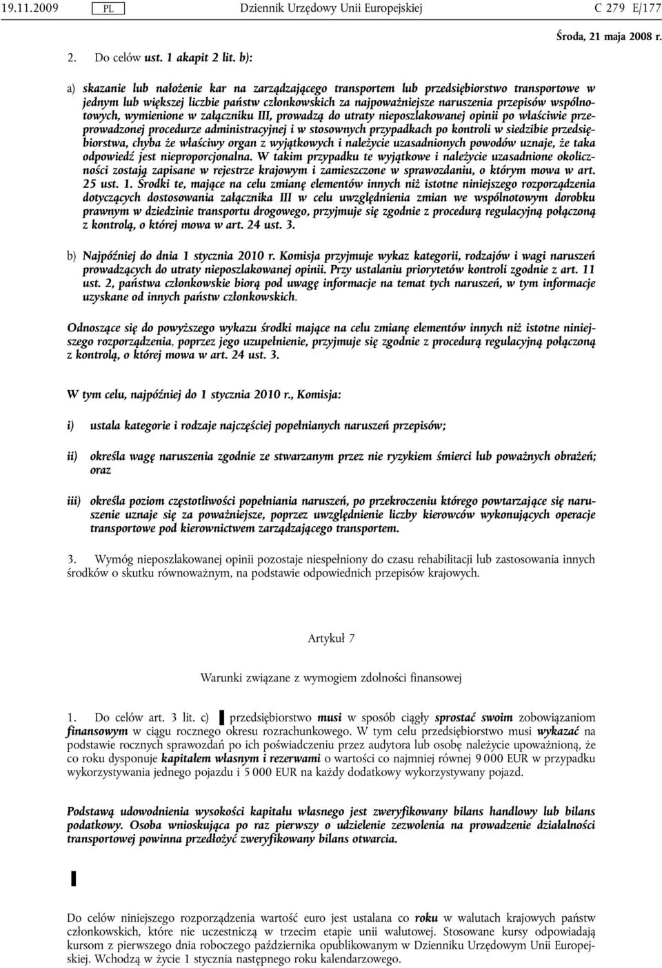 wspólnotowych, wymienione w załączniku III, prowadzą do utraty nieposzlakowanej opinii po właściwie przeprowadzonej procedurze administracyjnej i w stosownych przypadkach po kontroli w siedzibie