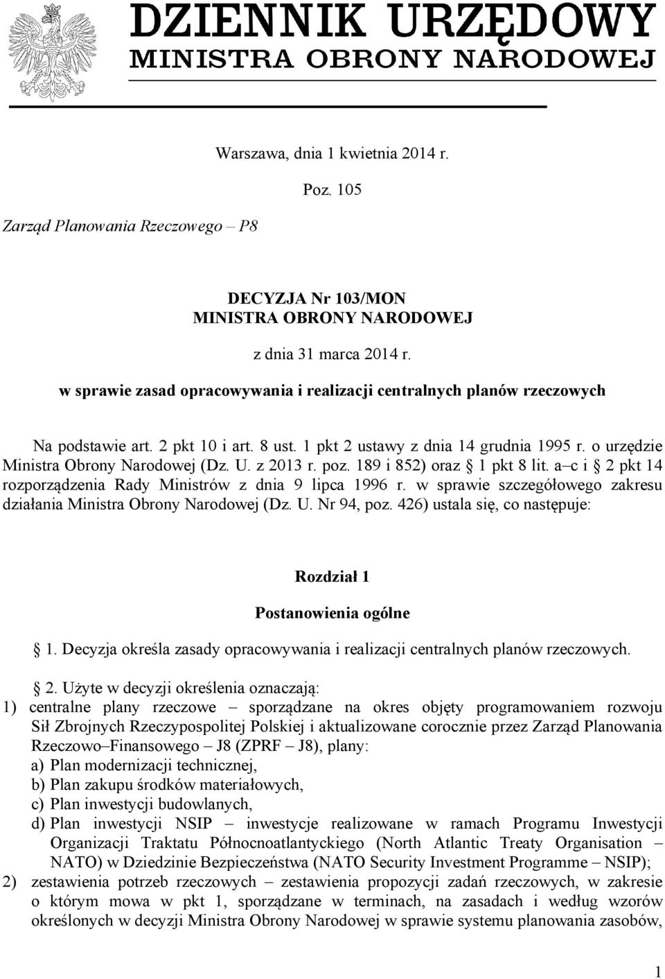 z 2013 r. poz. 189 i 852) oraz 1 pkt 8 lit. a c i 2 pkt 14 rozporządzenia Rady Ministrów z dnia 9 lipca 1996 r. w sprawie szczegółowego zakresu działania Ministra Obrony Narodowej (Dz. U. Nr 94, poz.