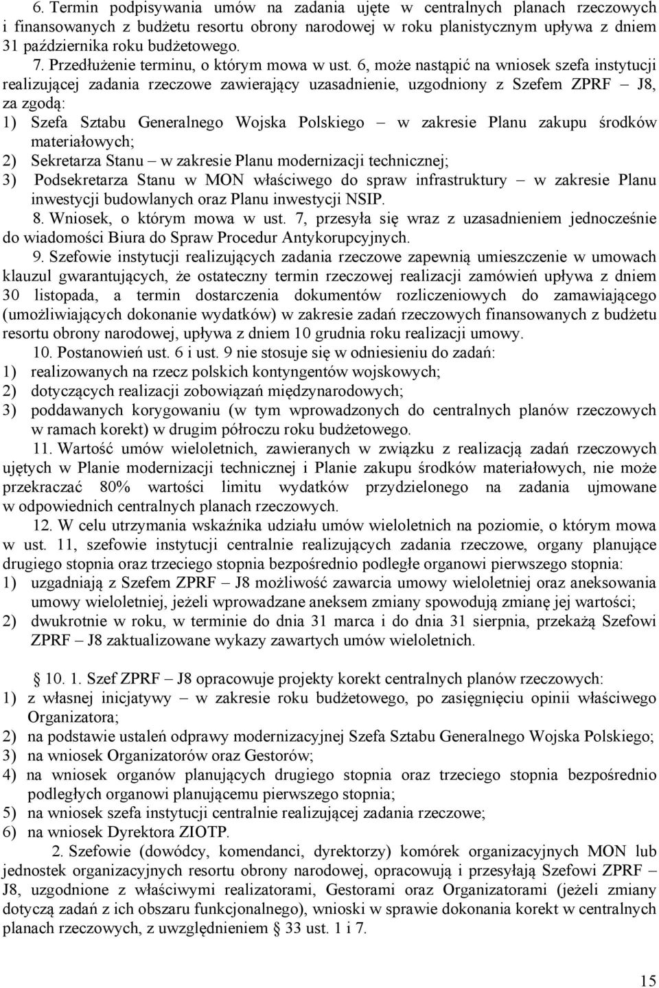 6, może nastąpić na wniosek szefa instytucji realizującej zadania rzeczowe zawierający uzasadnienie, uzgodniony z Szefem ZPRF J8, za zgodą: 1) Szefa Sztabu Generalnego Wojska Polskiego w zakresie