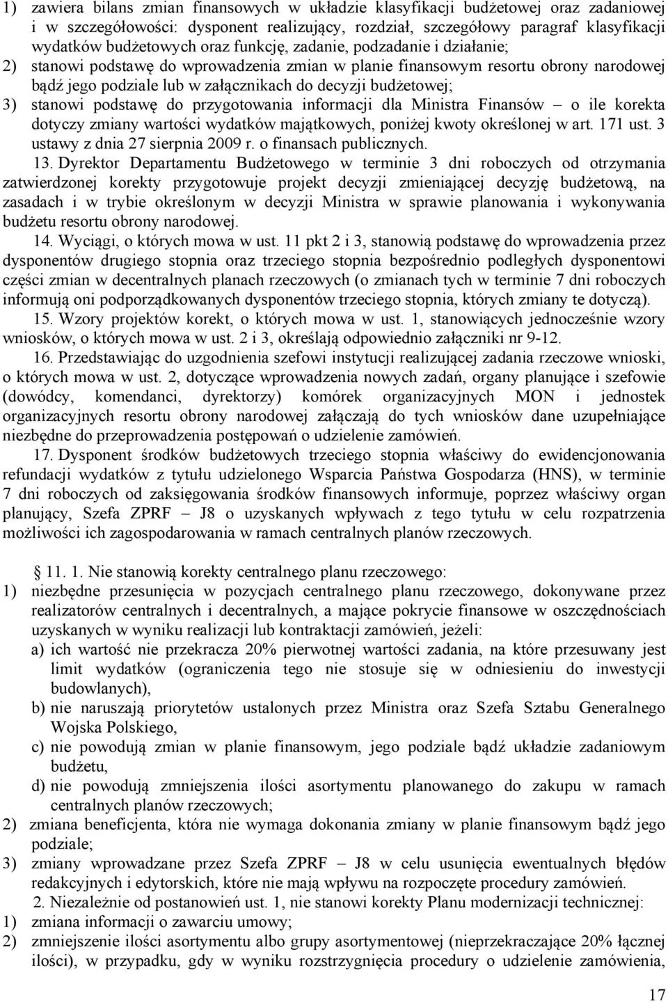 stanowi podstawę do przygotowania informacji dla Ministra Finansów o ile korekta dotyczy zmiany wartości wydatków majątkowych, poniżej kwoty określonej w art. 171 ust.