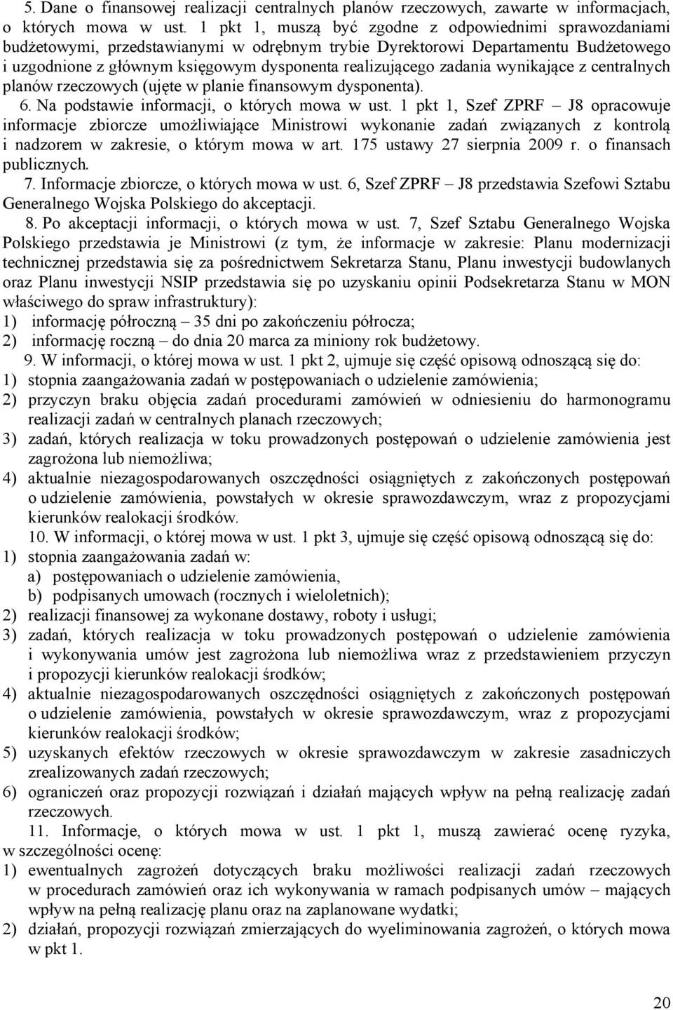 zadania wynikające z centralnych planów rzeczowych (ujęte w planie finansowym dysponenta). 6. Na podstawie informacji, o których mowa w ust.
