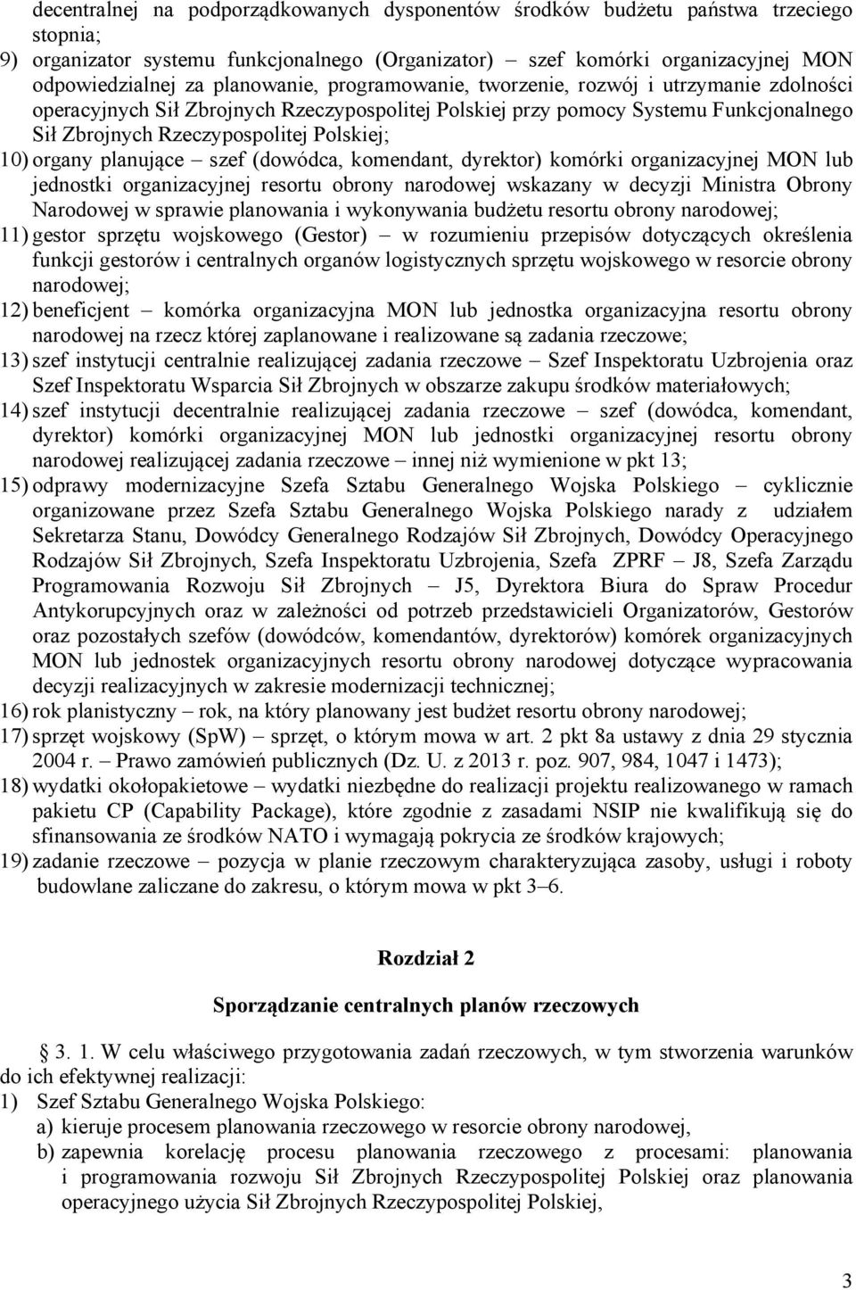 10) organy planujące szef (dowódca, komendant, dyrektor) komórki organizacyjnej MON lub jednostki organizacyjnej resortu obrony narodowej wskazany w decyzji Ministra Obrony Narodowej w sprawie