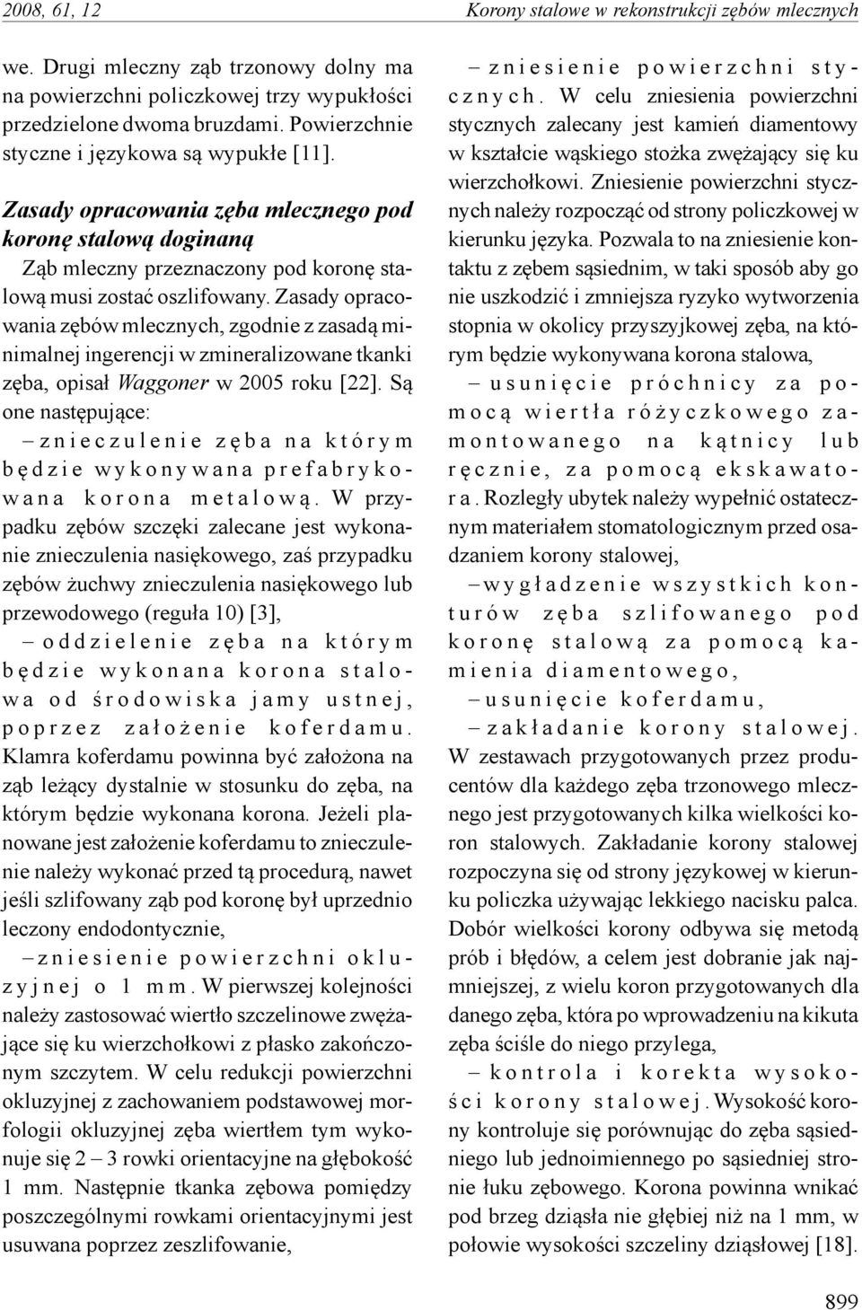 Zasady opracowania zębów mlecznych, zgodnie z zasadą minimalnej ingerencji w zmineralizowane tkanki zęba, opisał Waggoner w 2005 roku [22].