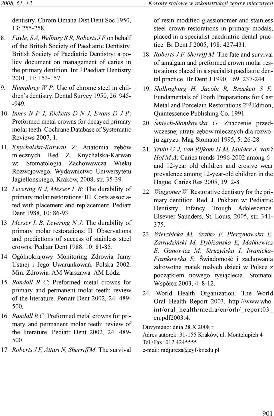 British Society of Paediatric Dentistry: a policy document on management of caries in the primary dentition. Int J Paediatr Dentistry 2001, 11: 153-157. 9.