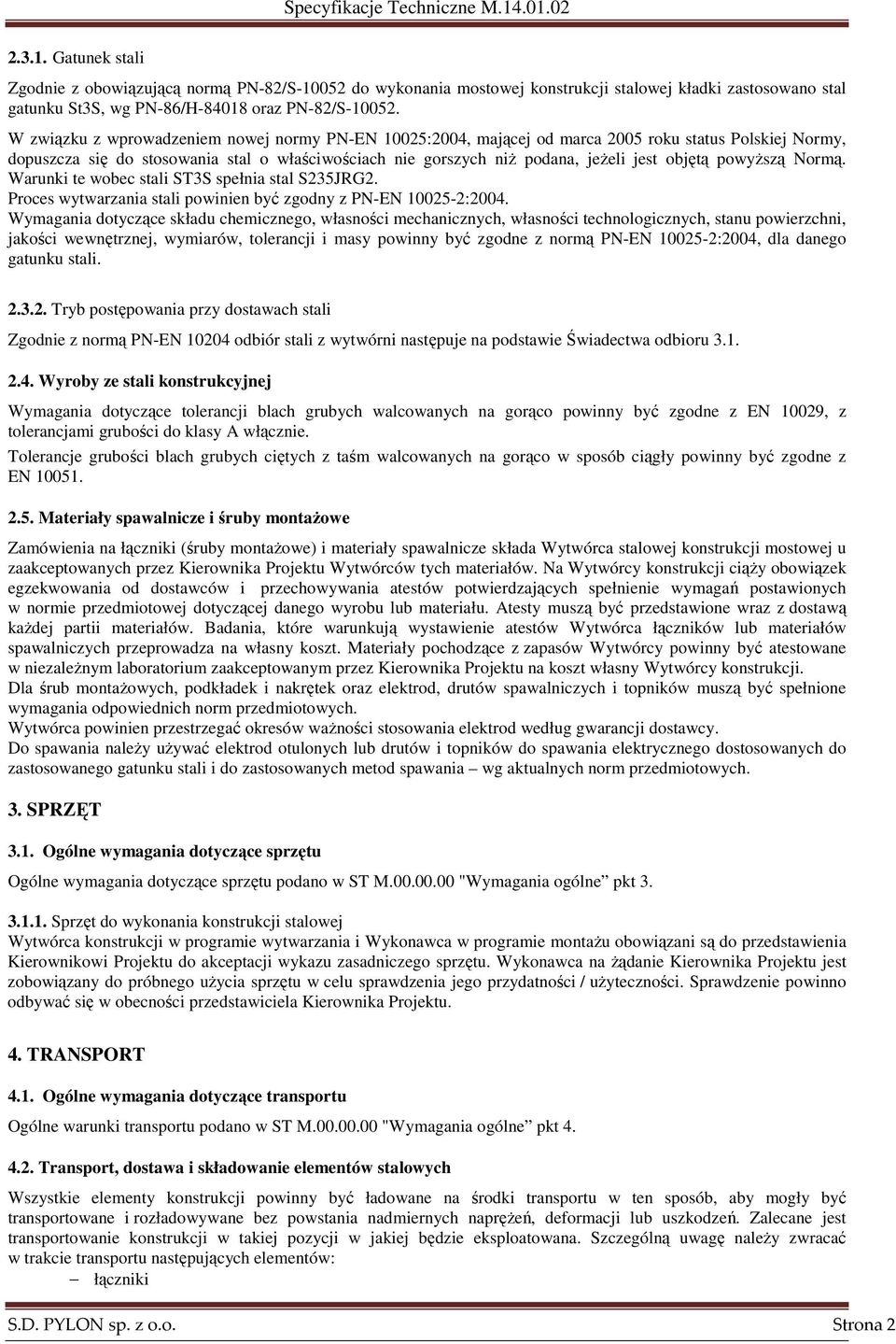 powyŝszą Normą. Warunki te wobec stali ST3S spełnia stal S235JRG2. Proces wytwarzania stali powinien być zgodny z PN-EN 10025-2:2004.