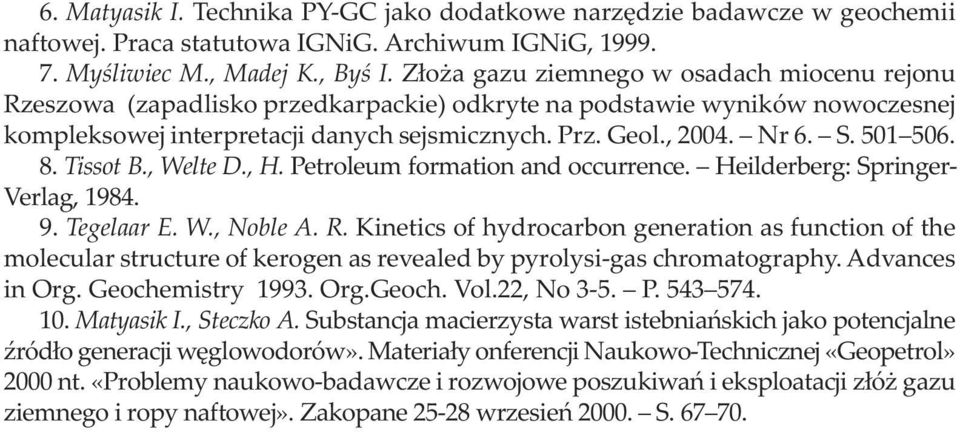 501 506. 8. Tissot B., Welte D., H. Petroleum formation and occurrence. Heilderberg: Springer- Verlag, 1984. 9. Tegelaar E. W., Noble A. R.