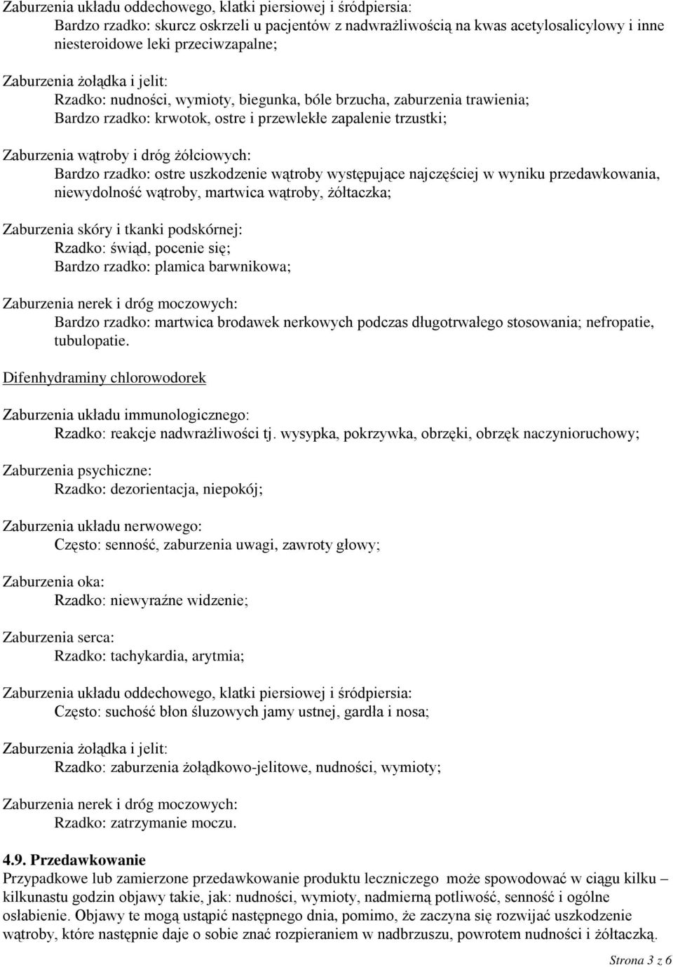 żółciowych: Bardzo rzadko: ostre uszkodzenie wątroby występujące najczęściej w wyniku przedawkowania, niewydolność wątroby, martwica wątroby, żółtaczka; Zaburzenia skóry i tkanki podskórnej: Rzadko: