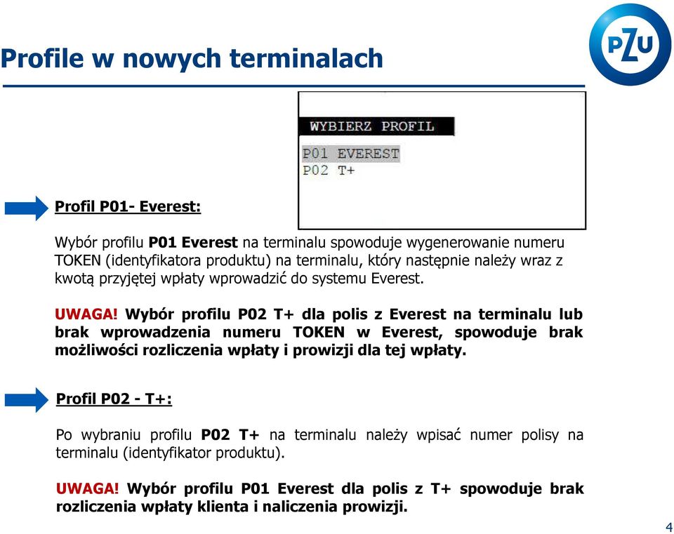 Wybór profilu P02 T+ dla polis z Everest na terminalu lub brak wprowadzenia numeru TOKEN w Everest, spowoduje brak możliwości rozliczenia wpłaty i prowizji dla tej