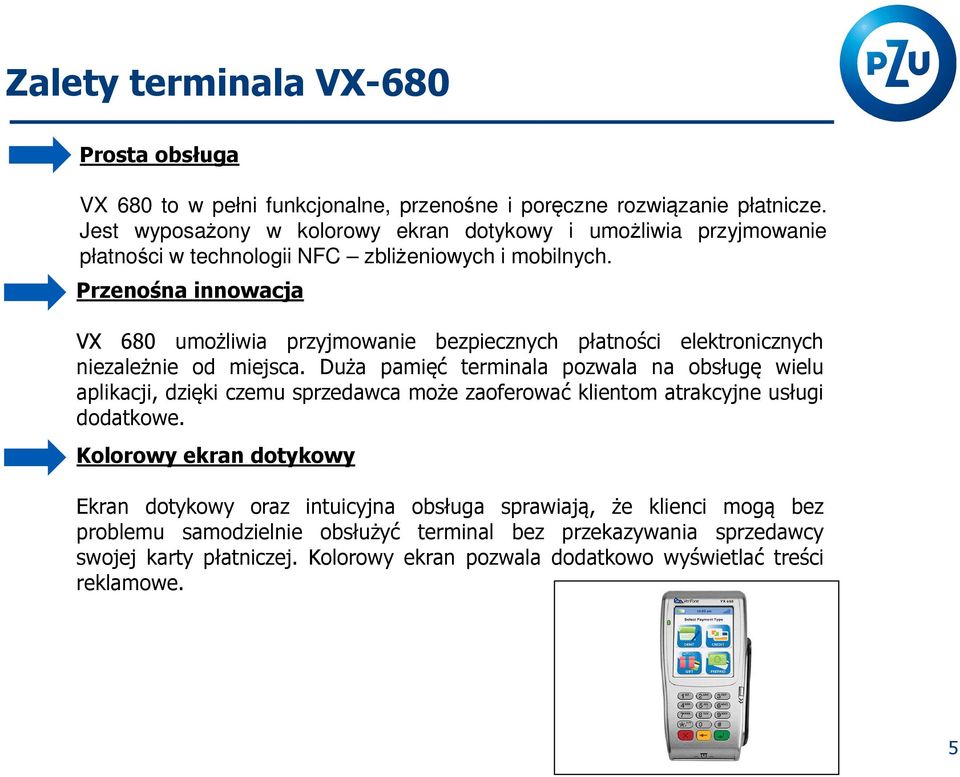 Przenośna innowacja VX 680 umożliwia przyjmowanie bezpiecznych płatności elektronicznych niezależnie od miejsca.