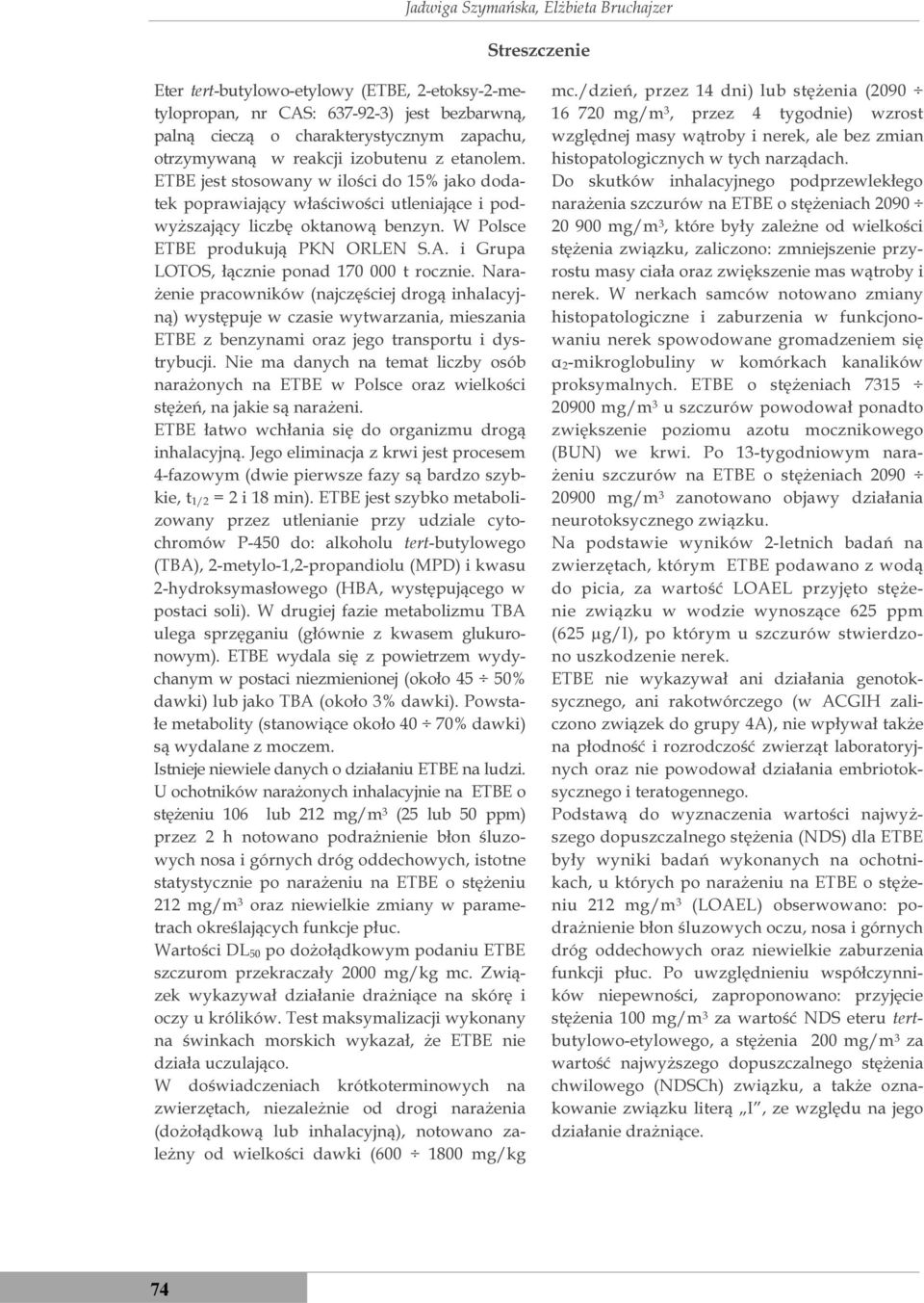 i Grupa LOTOS, łącznie ponad 170 000 t rocznie. Narażenie pracowników (najczęściej drogą inhalacyjną) występuje w czasie wytwarzania, mieszania ETBE z benzynami oraz jego transportu i dystrybucji.