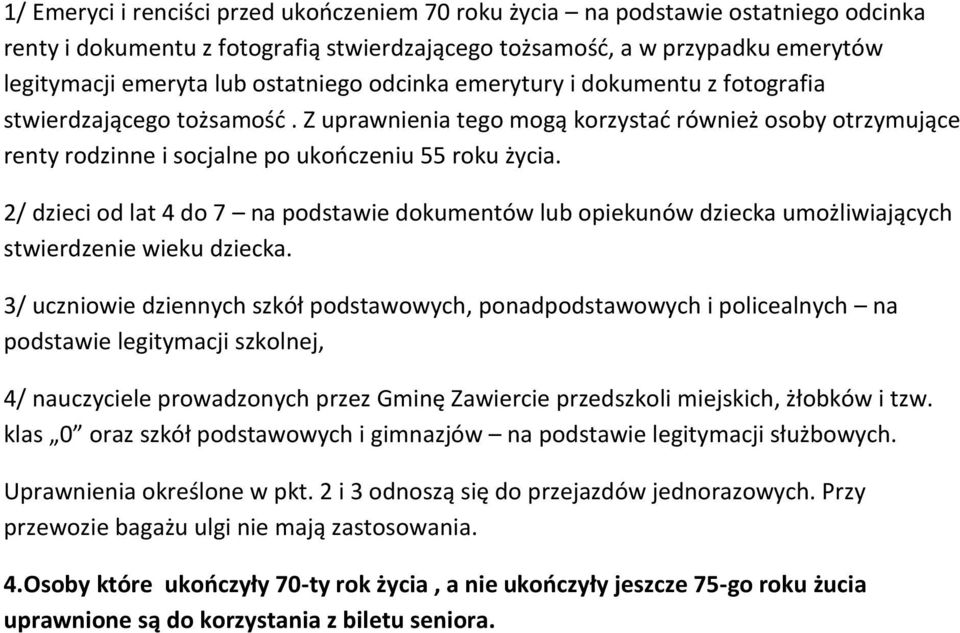 2/ dzieci od lat 4 do 7 na podstawie dokumentów lub opiekunów dziecka umożliwiających stwierdzenie wieku dziecka.