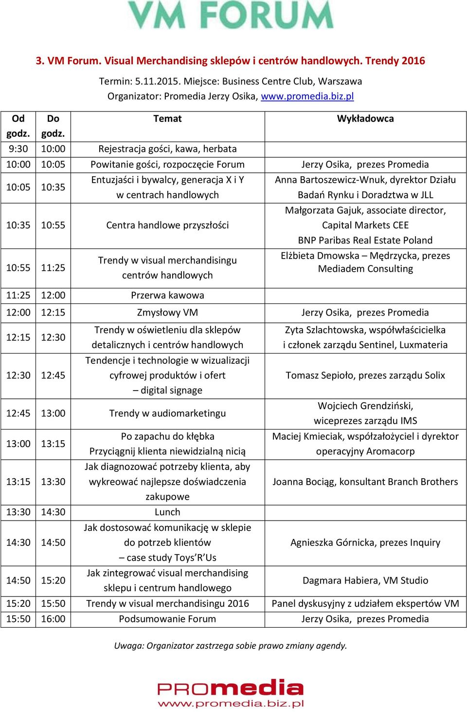 pl Temat 9:30 10:00 Rejestracja gości, kawa, herbata Wykładowca 10:00 10:05 Powitanie gości, rozpoczęcie Forum Jerzy Osika, prezes Promedia 10:05 10:35 Entuzjaści i bywalcy, generacja X i Y w