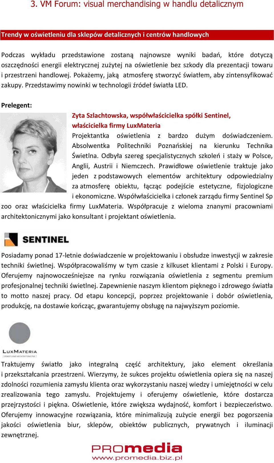 Zyta Szlachtowska, współwłaścicielka spółki Sentinel, właścicielka firmy LuxMateria Projektantka oświetlenia z bardzo dużym doświadczeniem.