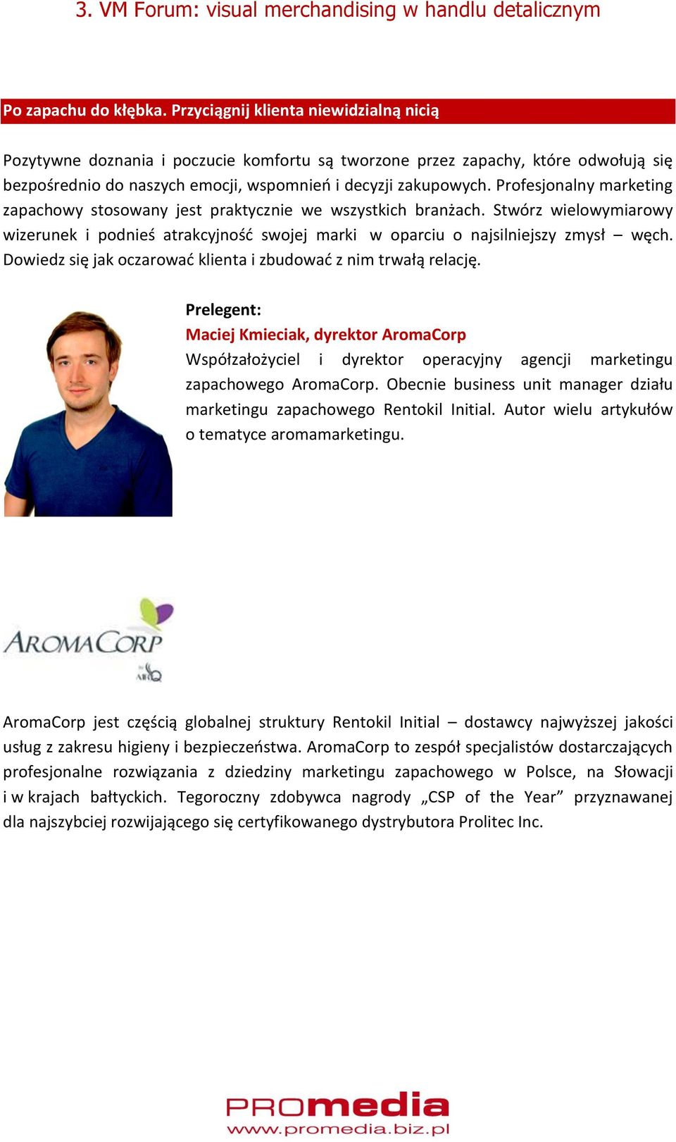Profesjonalny marketing zapachowy stosowany jest praktycznie we wszystkich branżach. Stwórz wielowymiarowy wizerunek i podnieś atrakcyjność swojej marki w oparciu o najsilniejszy zmysł węch.