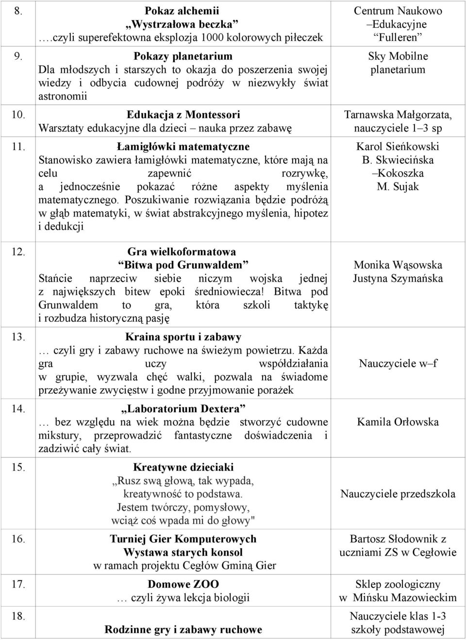 Edukacja z Montessori Warsztaty edukacyjne dla dzieci nauka przez zabawę 1 Łamigłówki matematyczne Stanowisko zawiera łamigłówki matematyczne, które mają na celu zapewnić rozrywkę, a jednocześnie