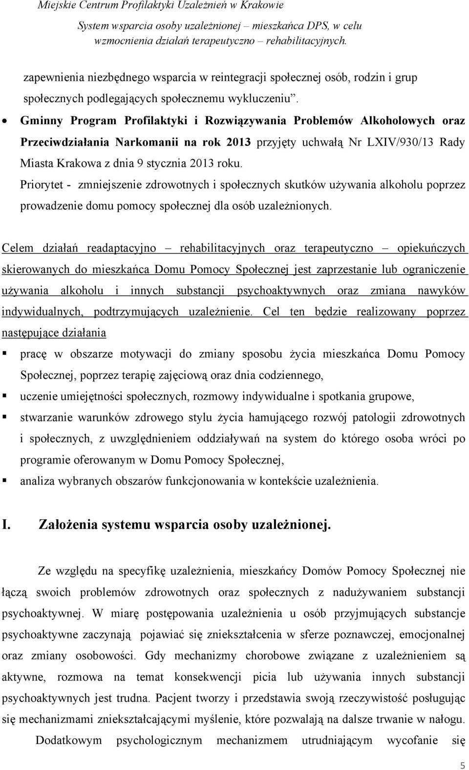 Priorytet - zmniejszenie zdrowotnych i społecznych skutków używania alkoholu poprzez prowadzenie domu pomocy społecznej dla osób uzależnionych.