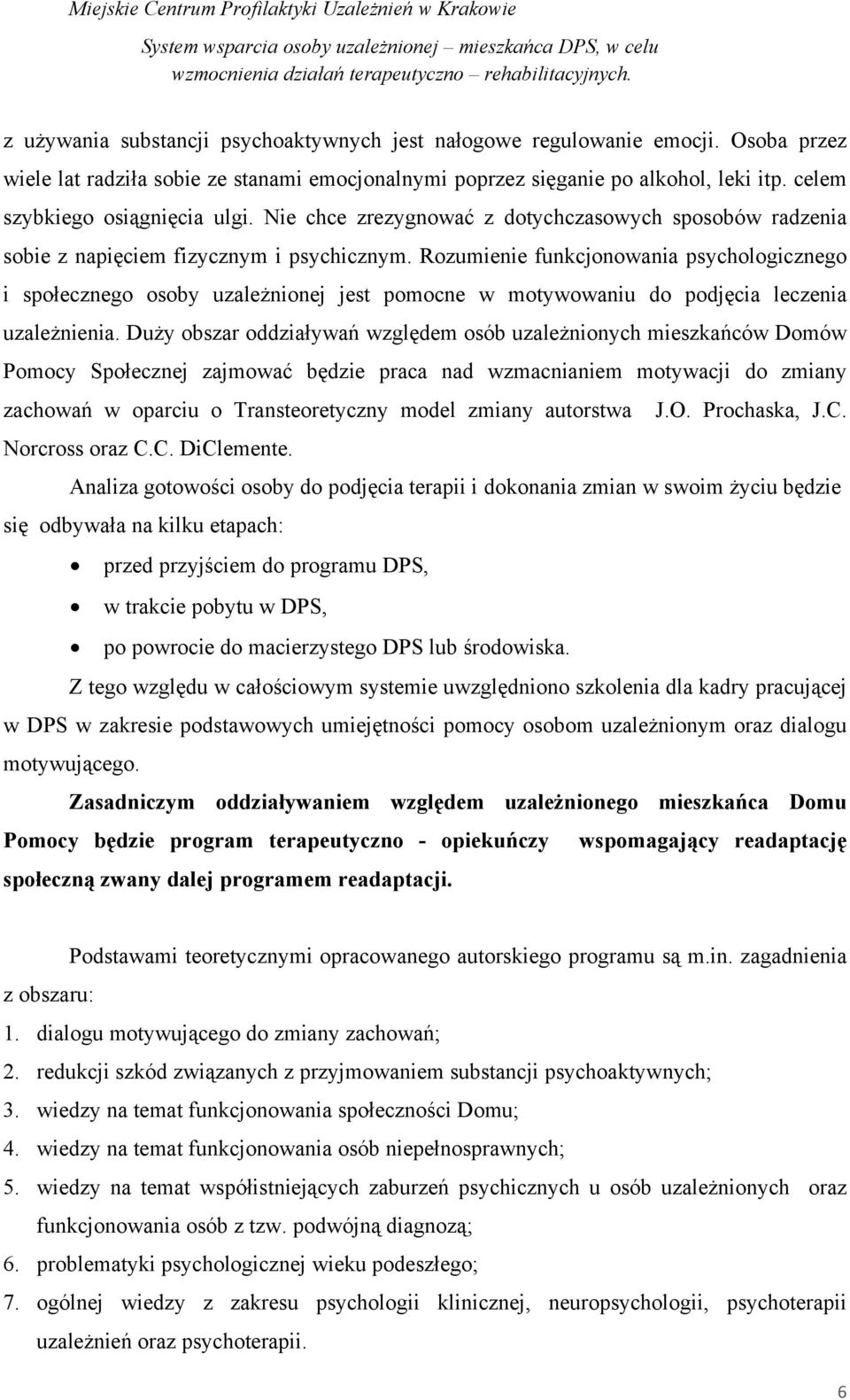 Rozumienie funkcjonowania psychologicznego i społecznego osoby uzależnionej jest pomocne w motywowaniu do podjęcia leczenia uzależnienia.