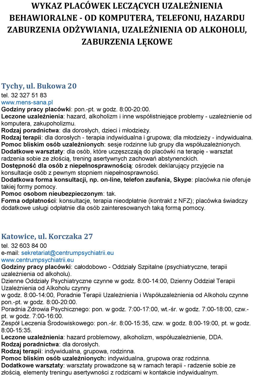 Leczone uzależnienia: hazard, alkoholizm i inne współistniejące problemy - uzależnienie od komputera, zakupoholizmu. Rodzaj poradnictwa: dla dorosłych, dzieci i młodzieży.