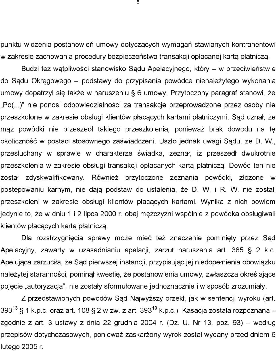Przytoczony paragraf stanowi, że Po(...) nie ponosi odpowiedzialności za transakcje przeprowadzone przez osoby nie przeszkolone w zakresie obsługi klientów płacących kartami płatniczymi.