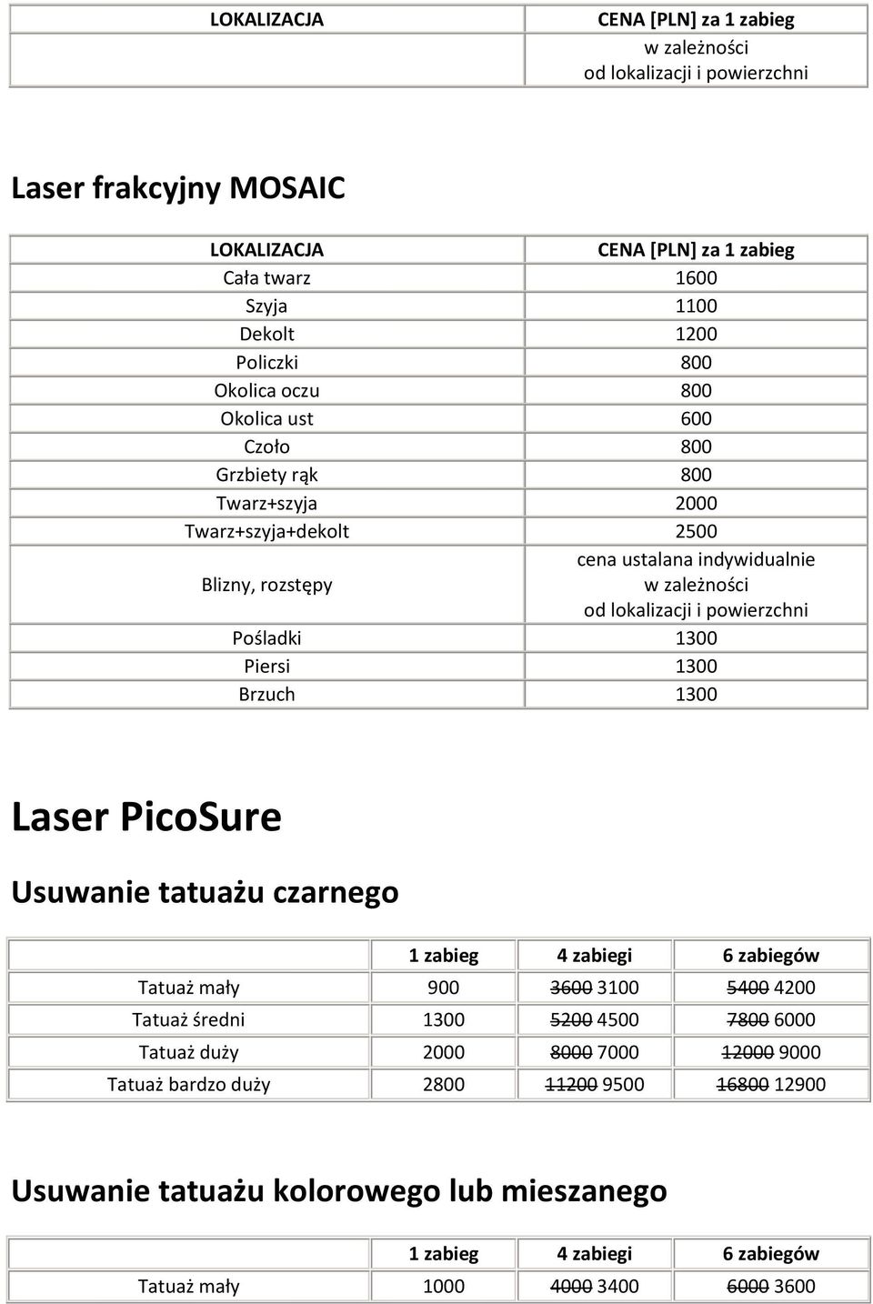 1300 Laser PicoSure Usuwanie tatuażu czarnego 1 zabieg 4 zabiegi 6 zabiegów Tatuaż mały 900 3600 3100 5400 4200 Tatuaż średni 1300 5200 4500 7800 6000 Tatuaż duży 2000