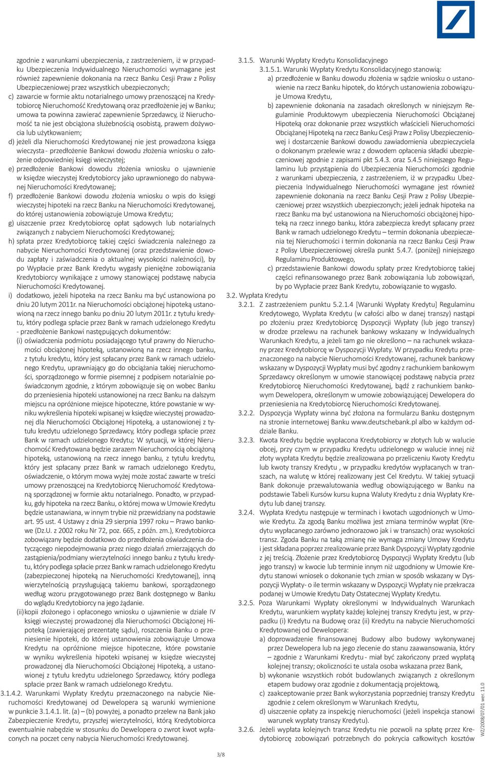 zawierać zapewnienie Sprzedawcy, iż Nieruchomość ta nie jest obciążona służebnością osobistą, prawem dożywocia lub użytkowaniem; d) jeżeli dla Nieruchomości Kredytowanej nie jest prowadzona księga