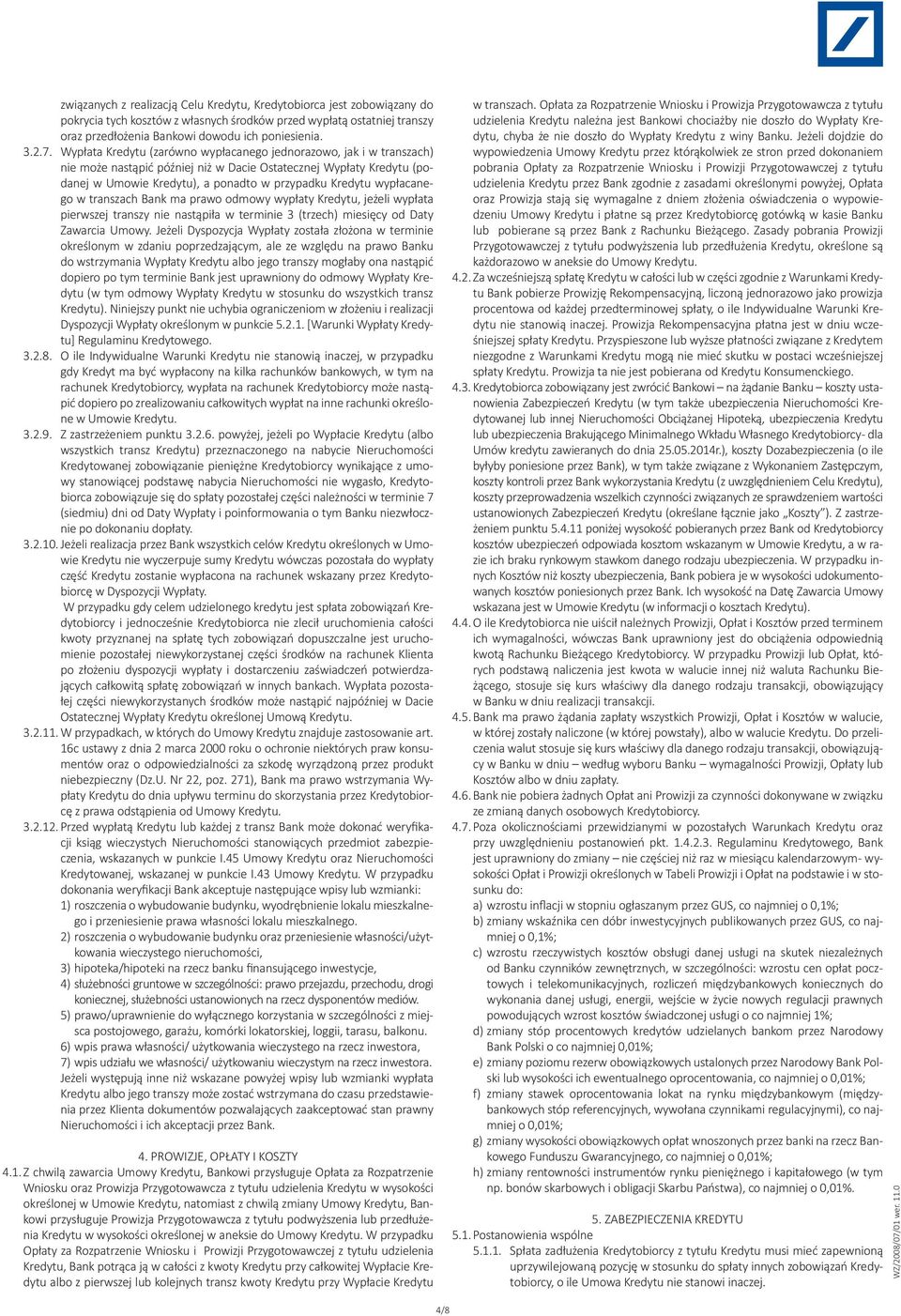 wypłacanego w transzach Bank ma prawo odmowy wypłaty Kredytu, jeżeli wypłata pierwszej transzy nie nastąpiła w terminie 3 (trzech) miesięcy od Daty Zawarcia Umowy.