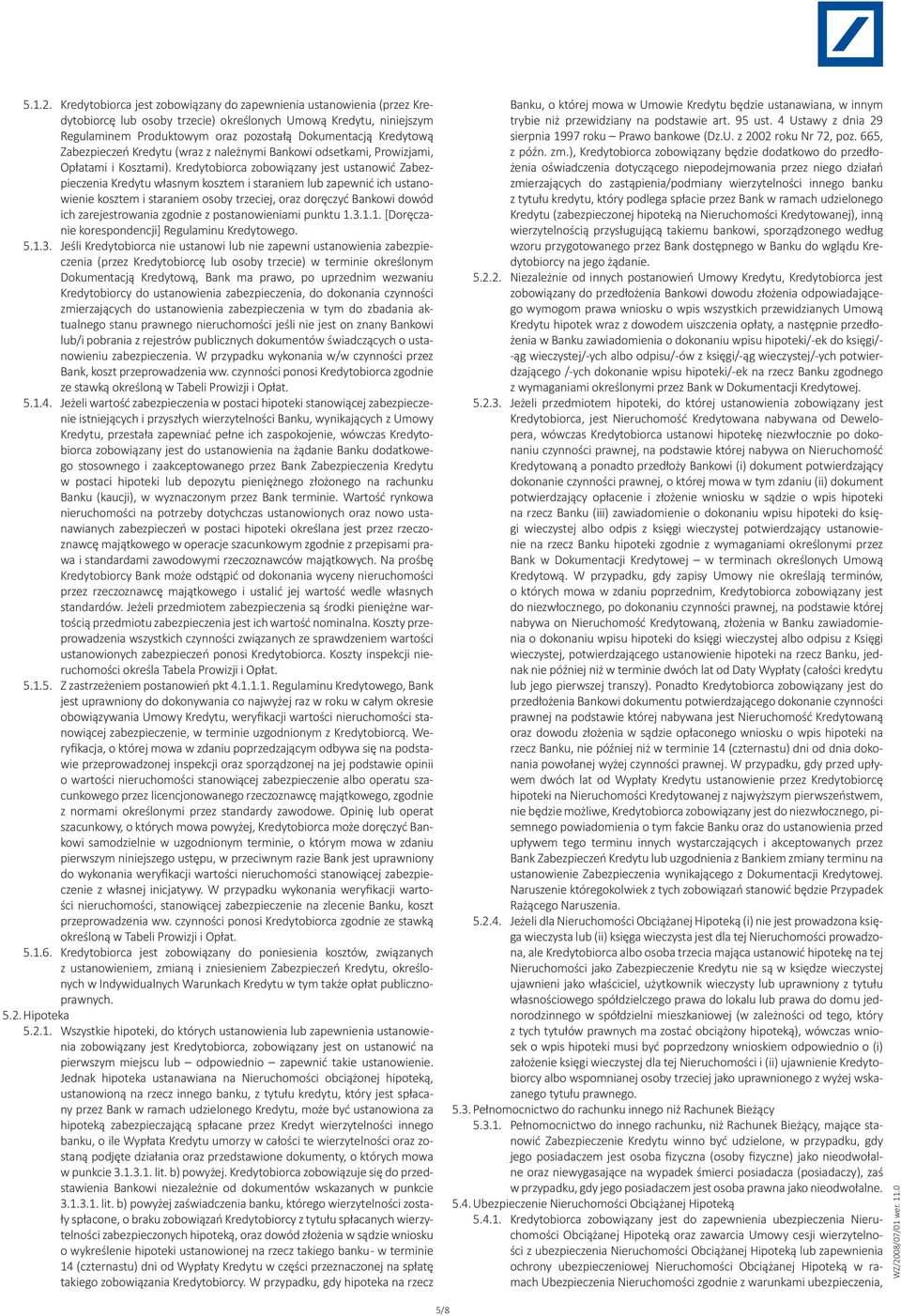 Zabezpieczeń Kredytu (wraz z należnymi Bankowi odsetkami, Prowizjami, Opłatami i Kosztami).