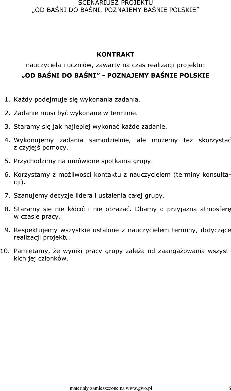 Korzystamy z możliwości kontaktu z nauczycielem (terminy konsultacji). 7. Szanujemy decyzje lidera i ustalenia całej grupy. 8. Staramy się nie kłócić i nie obrażać.