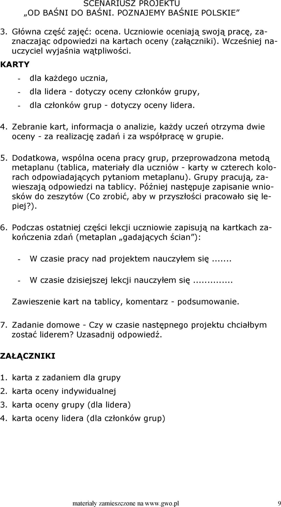 Zebranie kart, informacja o analizie, każdy uczeń otrzyma dwie oceny - za realizację zadań i za współpracę w grupie. 5.