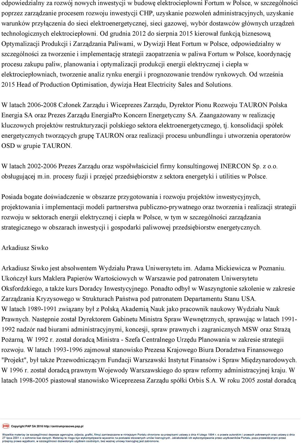 Od grudnia 2012 do sierpnia 2015 kierował funkcją biznesową Optymalizacji Produkcji i Zarządzania Paliwami, w Dywizji Heat Fortum w Polsce, odpowiedzialny w szczególności za tworzenie i implementację