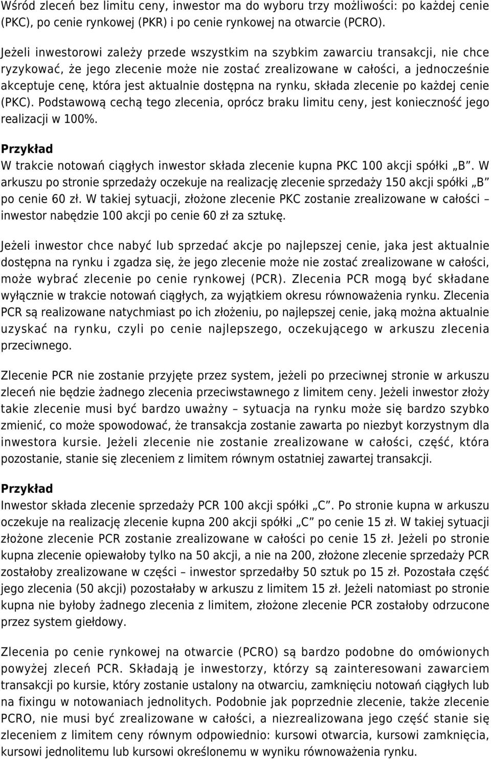 aktualnie dostępna na rynku, składa zlecenie po każdej cenie (PKC). Podstawową cechą tego zlecenia, oprócz braku limitu ceny, jest konieczność jego realizacji w 100%.