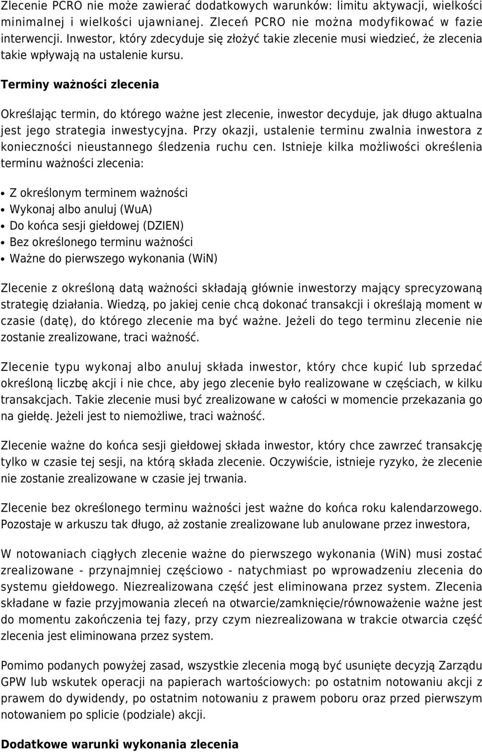 Terminy ważności zlecenia Określając termin, do którego ważne jest zlecenie, inwestor decyduje, jak długo aktualna jest jego strategia inwestycyjna.