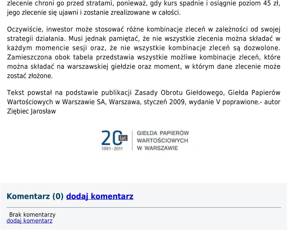 Musi jednak pamiętać, że nie wszystkie zlecenia można składać w każdym momencie sesji oraz, że nie wszystkie kombinacje zleceń są dozwolone.