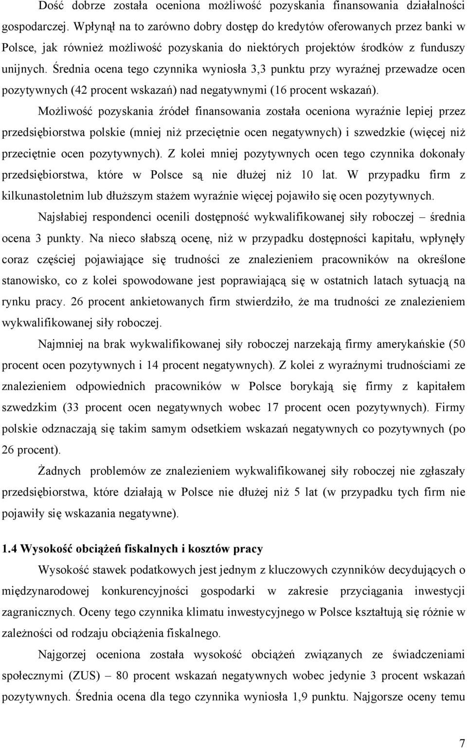Średnia ocena tego czynnika wyniosła 3,3 punktu przy wyraźnej przewadze ocen pozytywnych (42 procent wskazań) nad negatywnymi (16 procent wskazań).