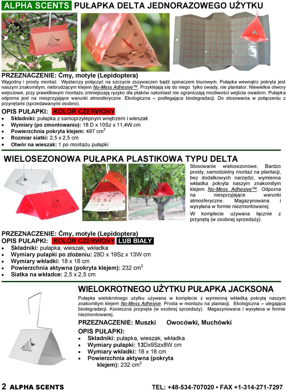 Niewielkie otwory wejsciowe, przy prawidłowym montażu zmniejszają ryzyko dla ptaków natomiast nie ograniczają możliwości wejścia owadom. Pułapka odporna jest na niesprzyjające warunki atmosferyczne.
