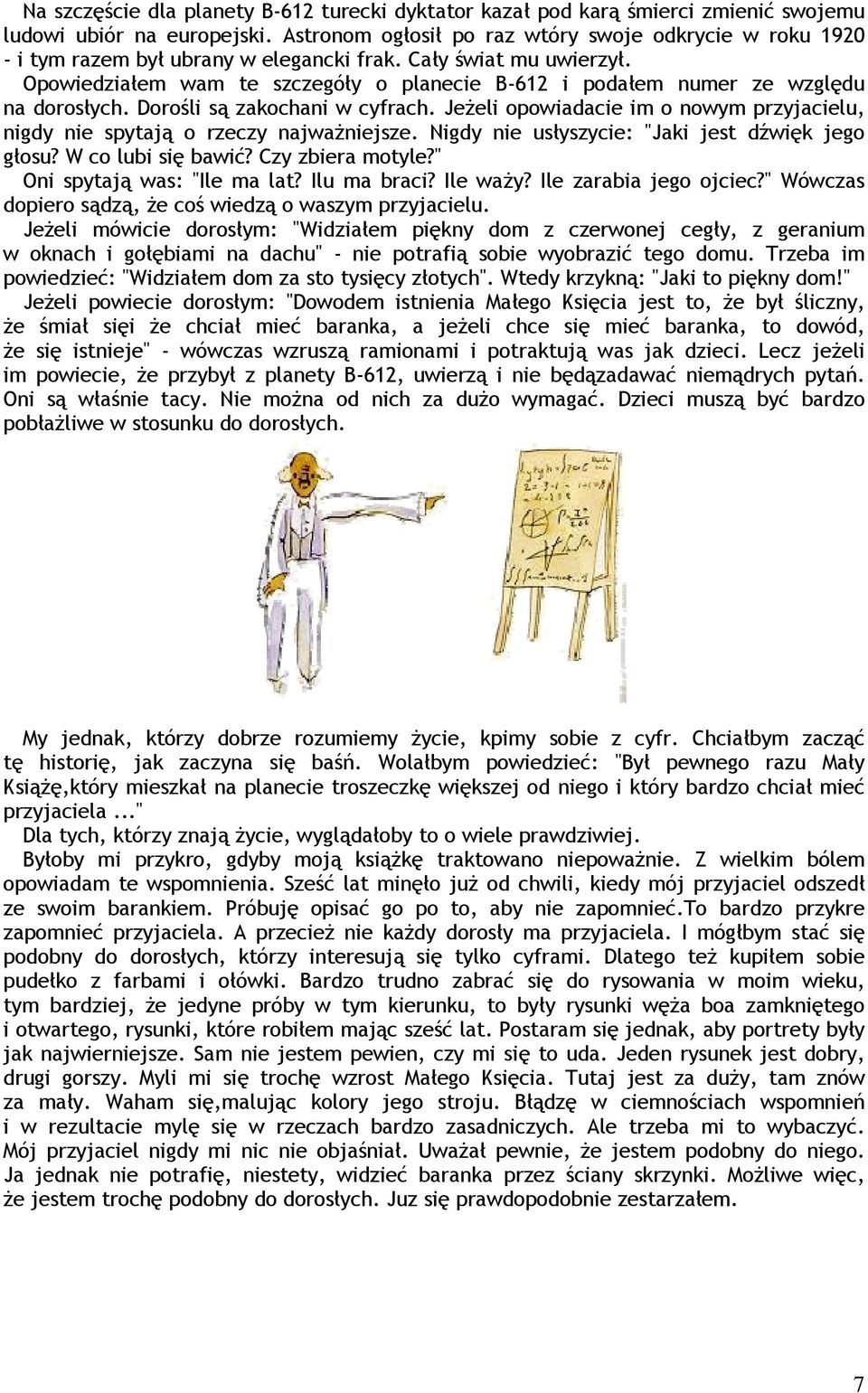 Opowiedziałem wam te szczegóły o planecie B-612 i podałem numer ze względu na dorosłych. Dorośli są zakochani w cyfrach.