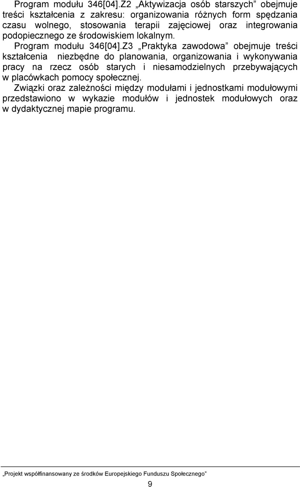 oraz integrowania podopiecznego ze środowiskiem lokalnym.