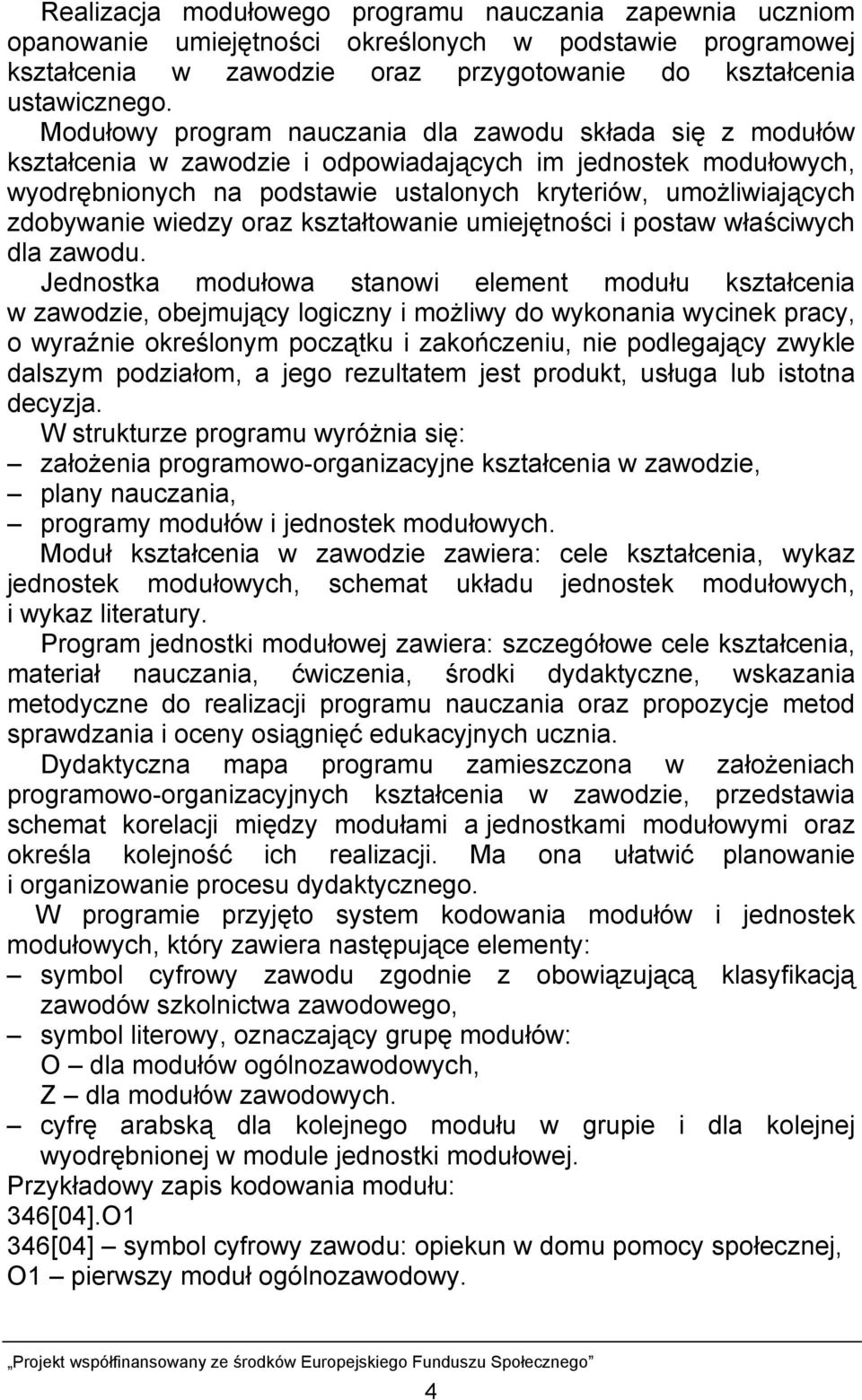 zdobywanie wiedzy oraz kształtowanie umiejętności i postaw właściwych dla zawodu.