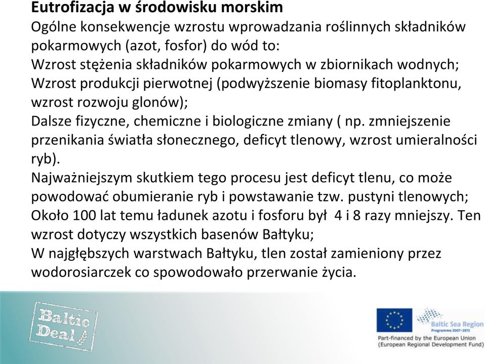 zmniejszenie przenikania światła słonecznego, deficyt tlenowy, wzrost umieralności ryb).