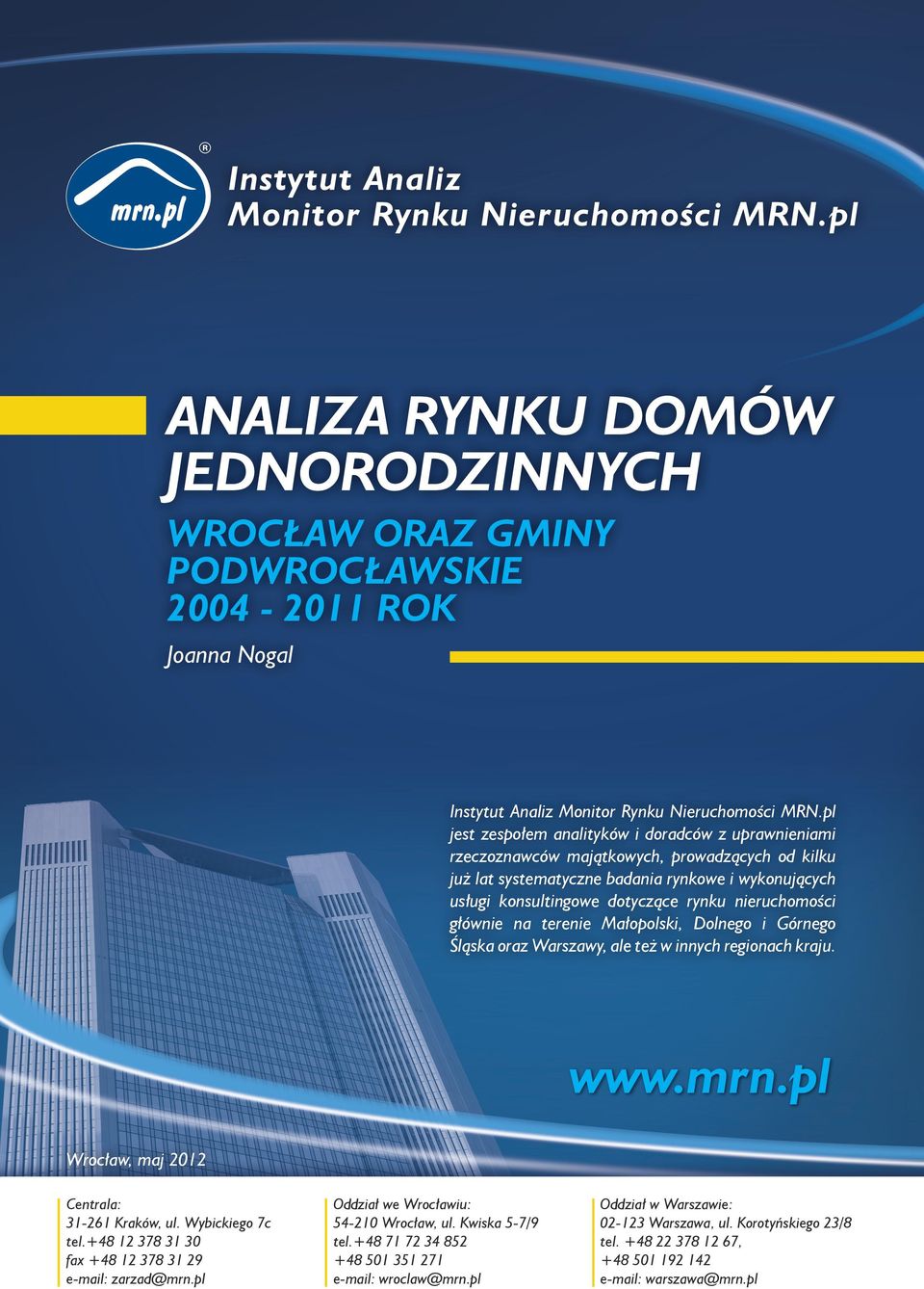 nieruchomości głównie na terenie Małopolski, Dolnego i Górnego Śląska oraz Warszawy, ale też w innych regionach kraju. www.mrn.pl Wrocław, maj 2012 Centrala: 31-261 Kraków, ul. Wybickiego 7c tel.