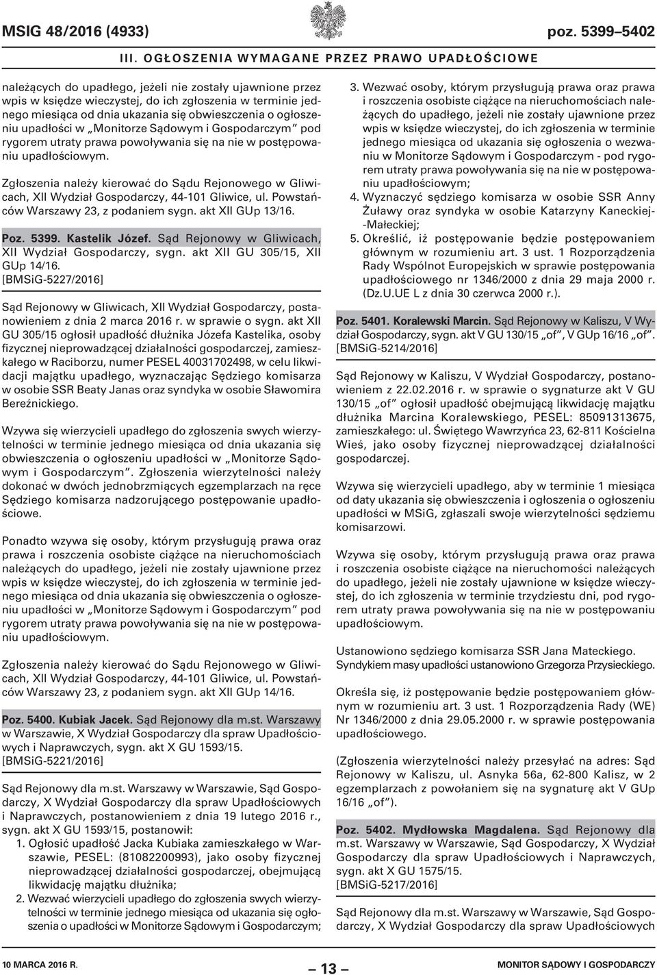 obwieszczenia o ogłoszeniu upadłości w Monitorze Sądowym i Gospodarczym pod rygorem utraty prawa powoływania się na nie w postępowaniu upadłościowym.
