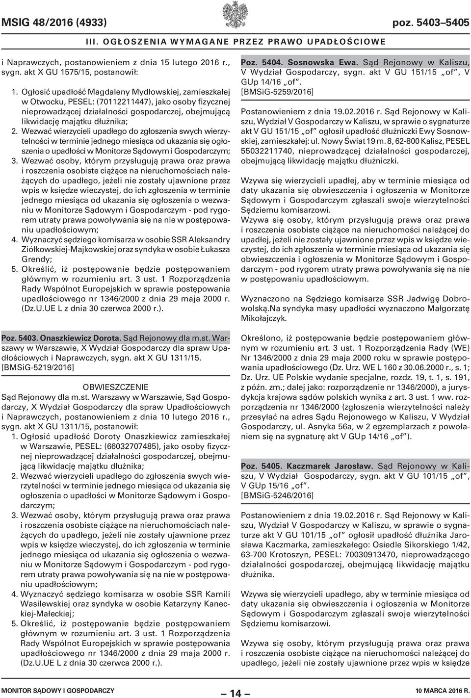 Wezwać wierzycieli upadłego do zgłoszenia swych wierzytelności w terminie jednego miesiąca od ukazania się ogłoszenia o upadłości w Monitorze Sądowym i Gospodarczym; 3.