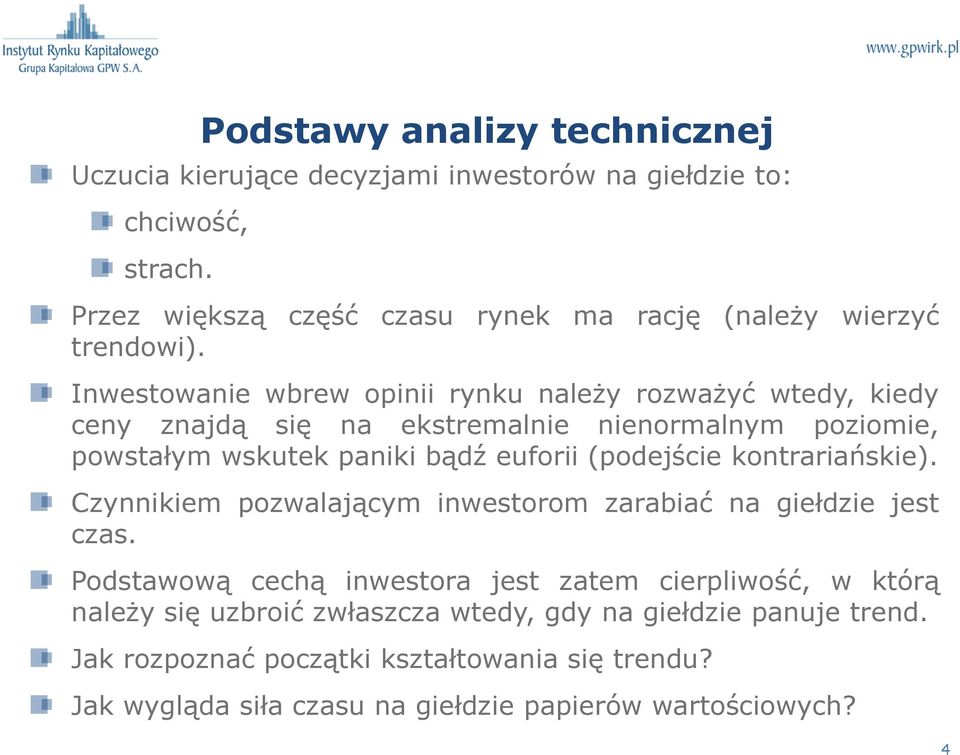 (podejście kontrariańskie). Czynnikiem pozwalającym inwestorom zarabiać na giełdzie jest czas.