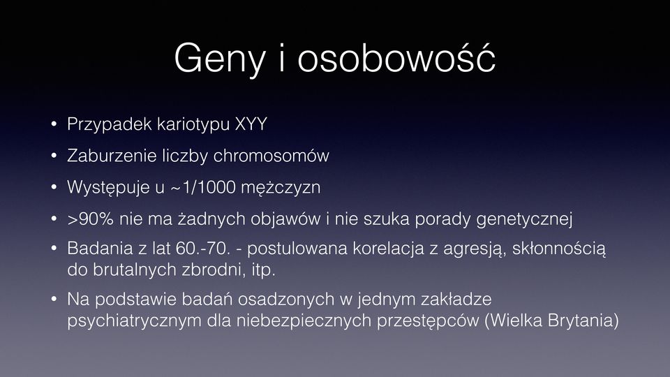 - postulowana korelacja z agresją, skłonnością do brutalnych zbrodni, itp.