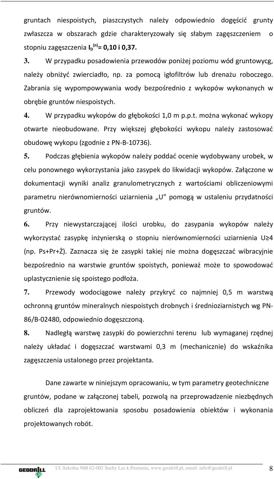 Zabrania się wypompowywania wody bezpośrednio z wykopów wykonanych w obrębie gruntów niespoistych. 4. W przypadku wykopów do głębokości 1,0 m p.p.t. można wykonać wykopy otwarte nieobudowane.