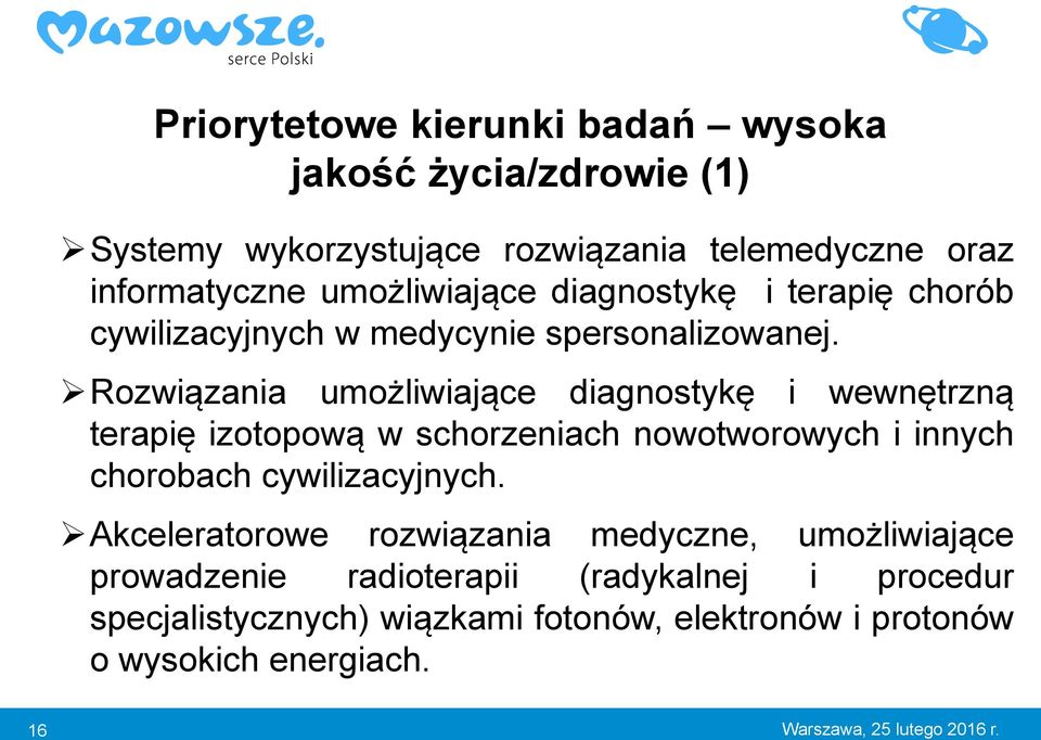 Rozwiązania umożliwiające diagnostykę i wewnętrzną terapię izotopową w schorzeniach nowotworowych i innych chorobach cywilizacyjnych.