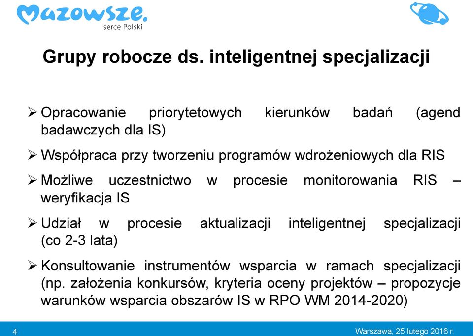 programów wdrożeniowych dla RIS Możliwe uczestnictwo w procesie monitorowania RIS weryfikacja IS Udział w procesie aktualizacji